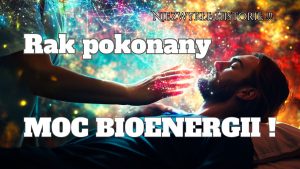Moc bioenergii.Rak pęcherza pokonany